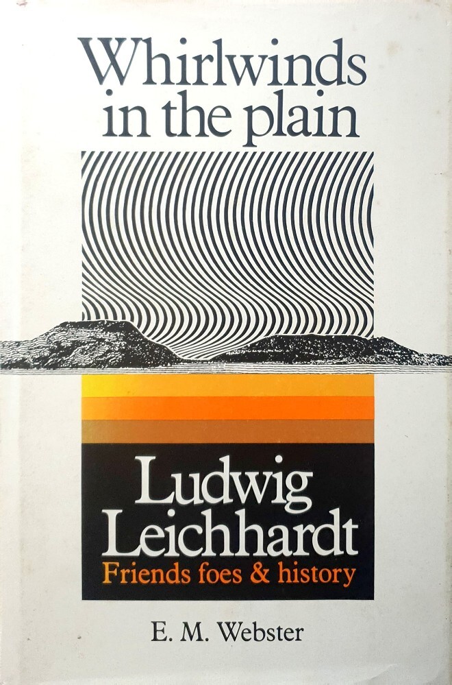 Whirlwinds in the Plain: Ludwig Leichhardt – friends, foes and history